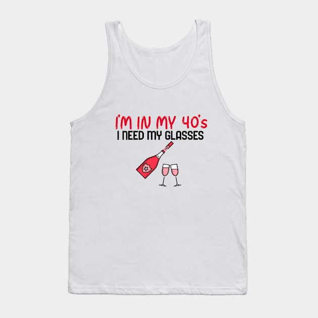 I’m In My 40’s, I Need My Glasses - Funny Tank Top by Unapologetically me